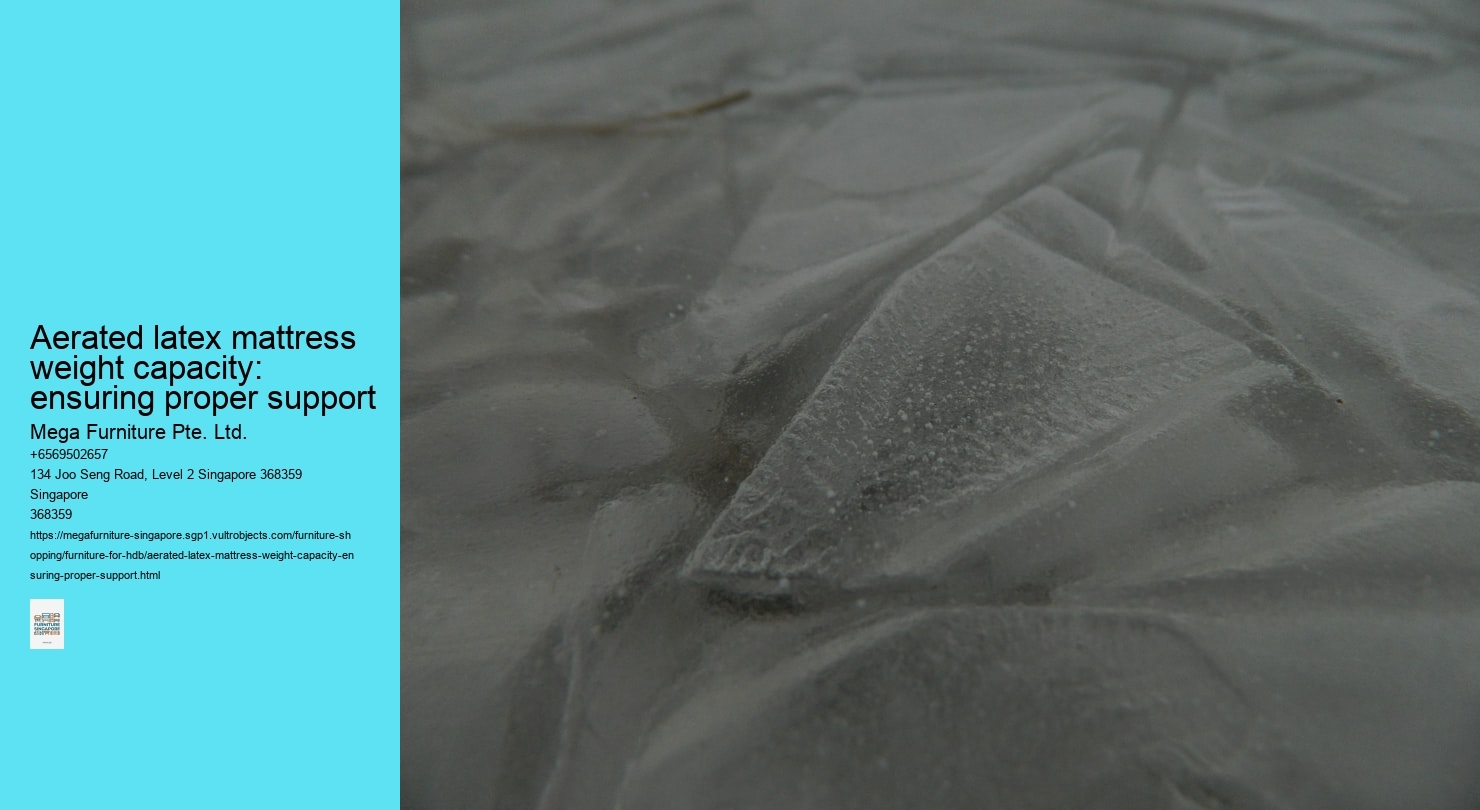 Aerated latex mattress weight capacity: ensuring proper support Mega Furniture Pte. Ltd. Aerated latex mattress weight capacity: ensuring proper support