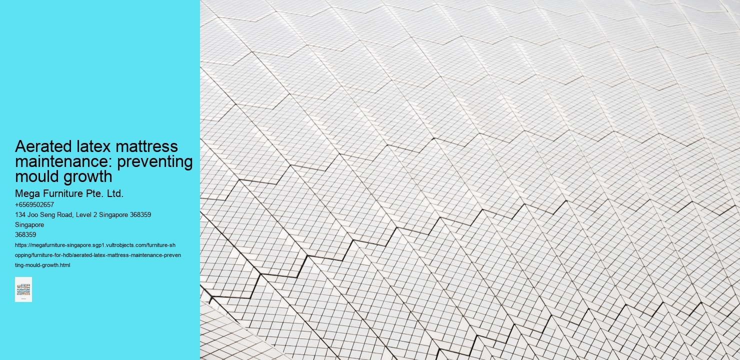 Aerated latex mattress maintenance: preventing mould growth