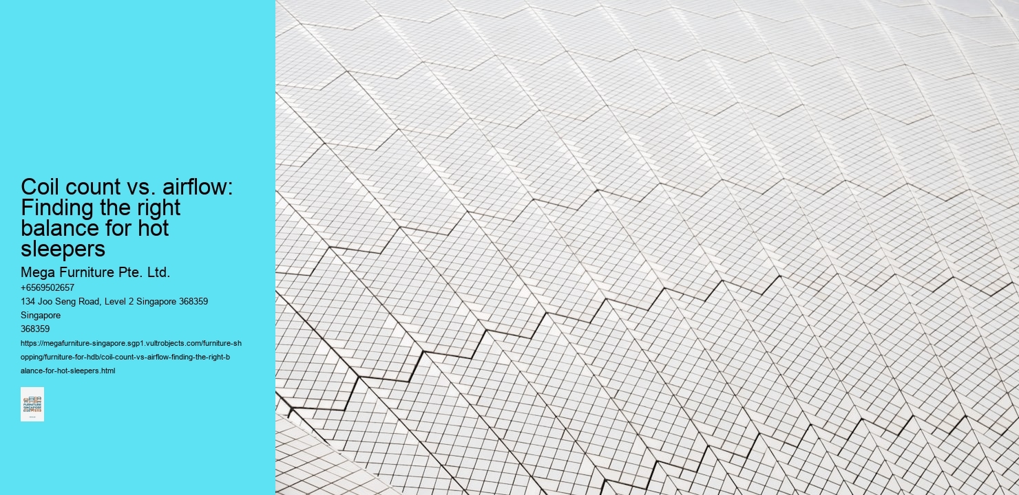Coil count vs. airflow: Finding the right balance for hot sleepers Mega Furniture Pte. Ltd. Coil count vs. airflow: Finding the right balance for hot sleepers