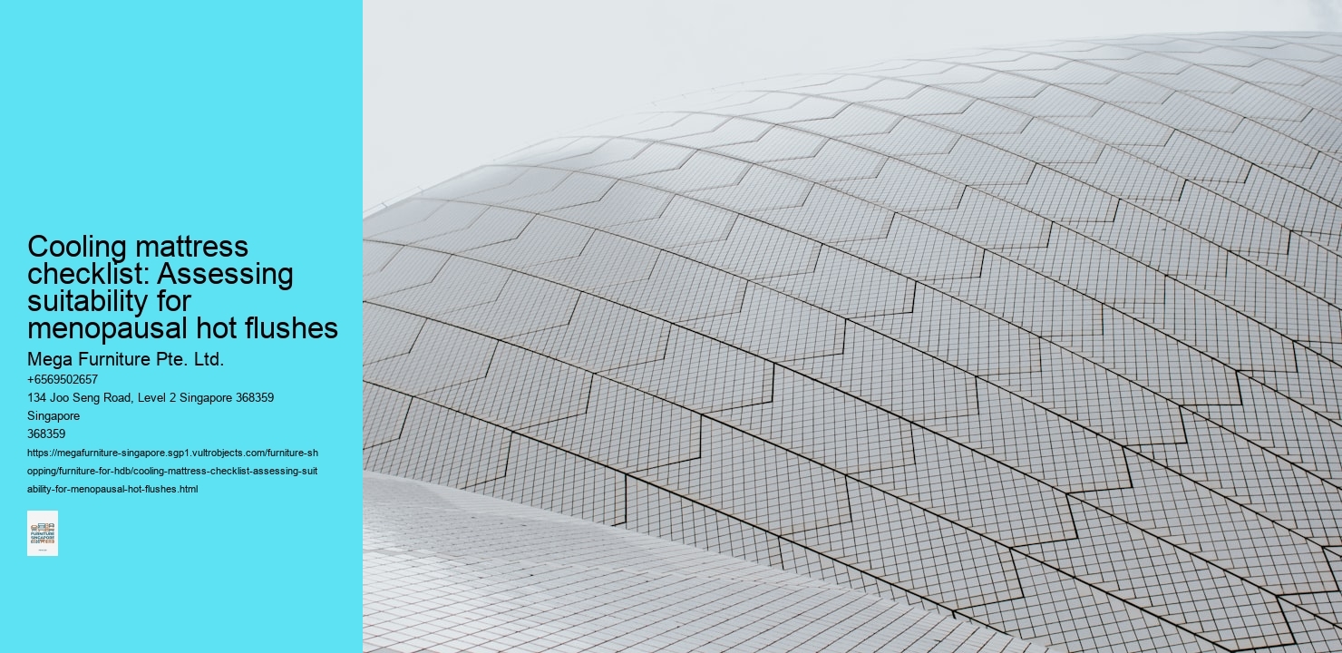 Cooling mattress checklist: Assessing suitability for menopausal hot flushes Mega Furniture Pte. Ltd. Cooling mattress checklist: Assessing suitability for menopausal hot flushes