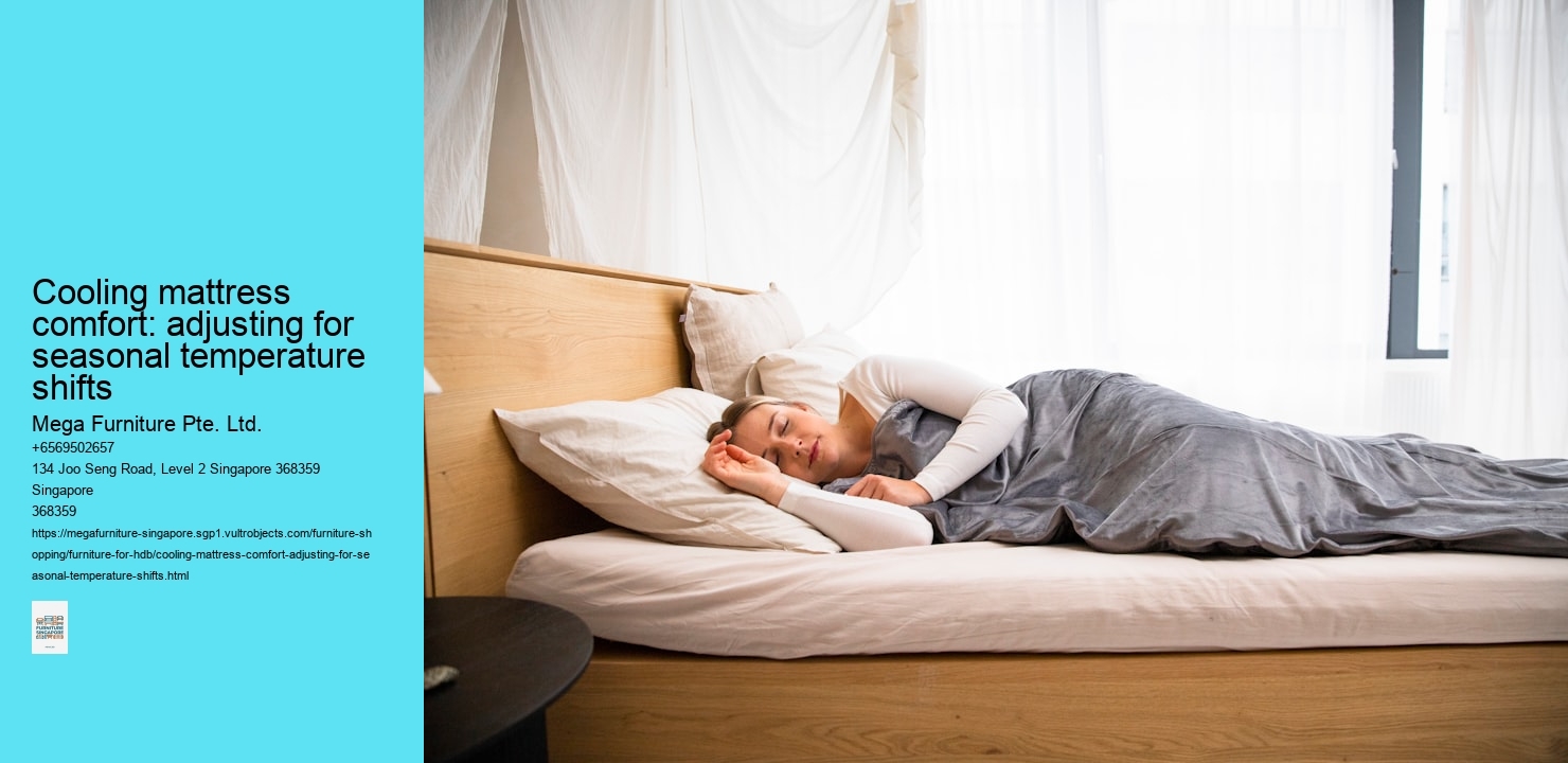 Cooling mattress comfort: adjusting for seasonal temperature shifts Mega Furniture Pte. Ltd. Cooling mattress comfort: adjusting for seasonal temperature shifts