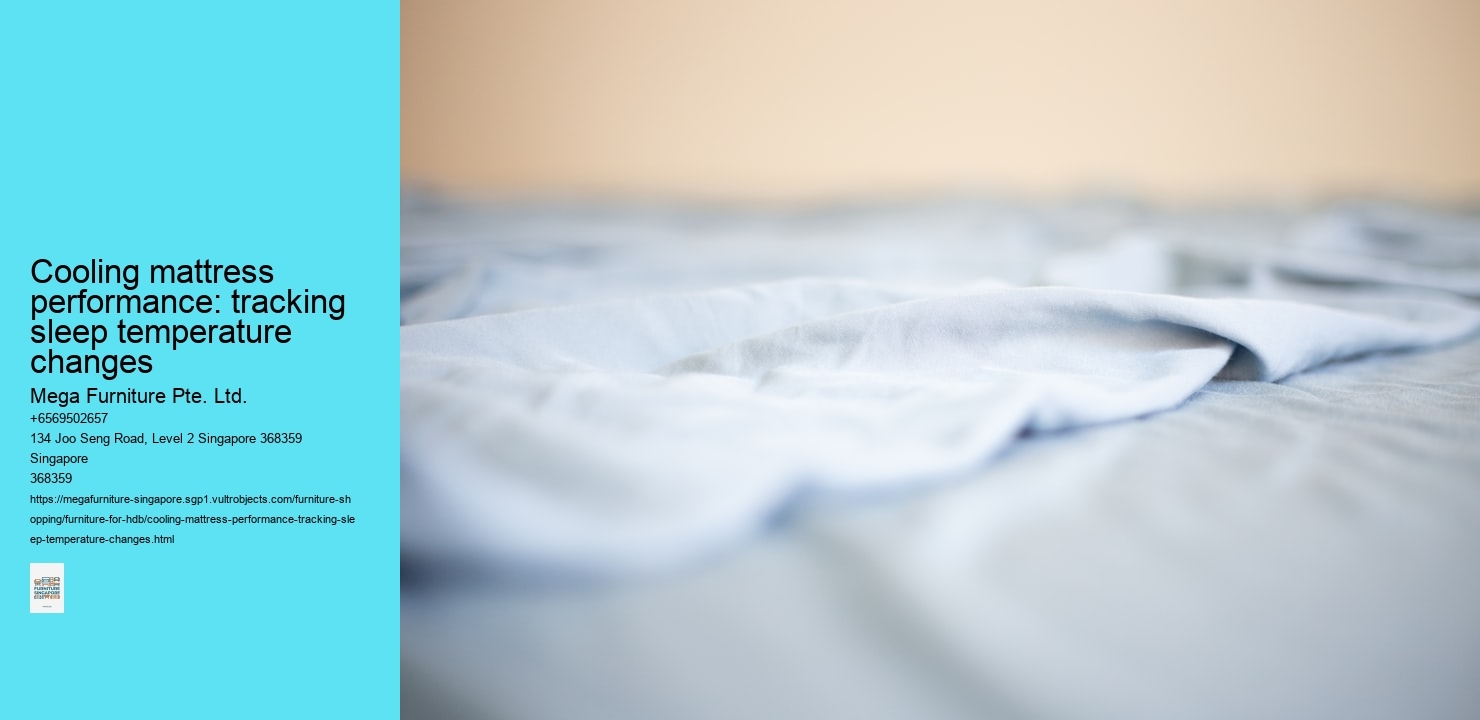 Cooling mattress performance: tracking sleep temperature changes Mega Furniture Pte. Ltd. Cooling mattress performance: tracking sleep temperature changes