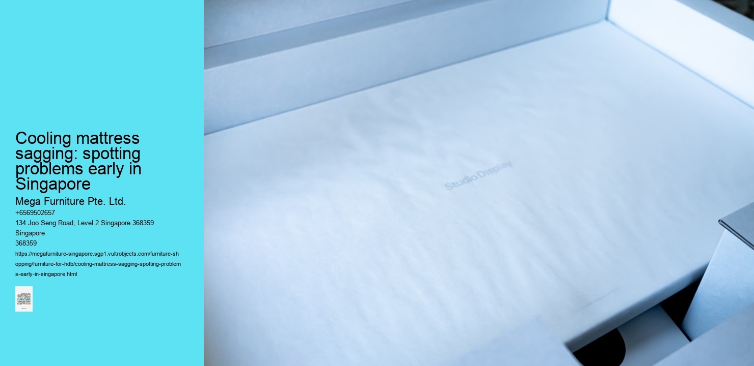 Cooling mattress sagging: spotting problems early in Singapore Mega Furniture Pte. Ltd. Cooling mattress sagging: spotting problems early in Singapore