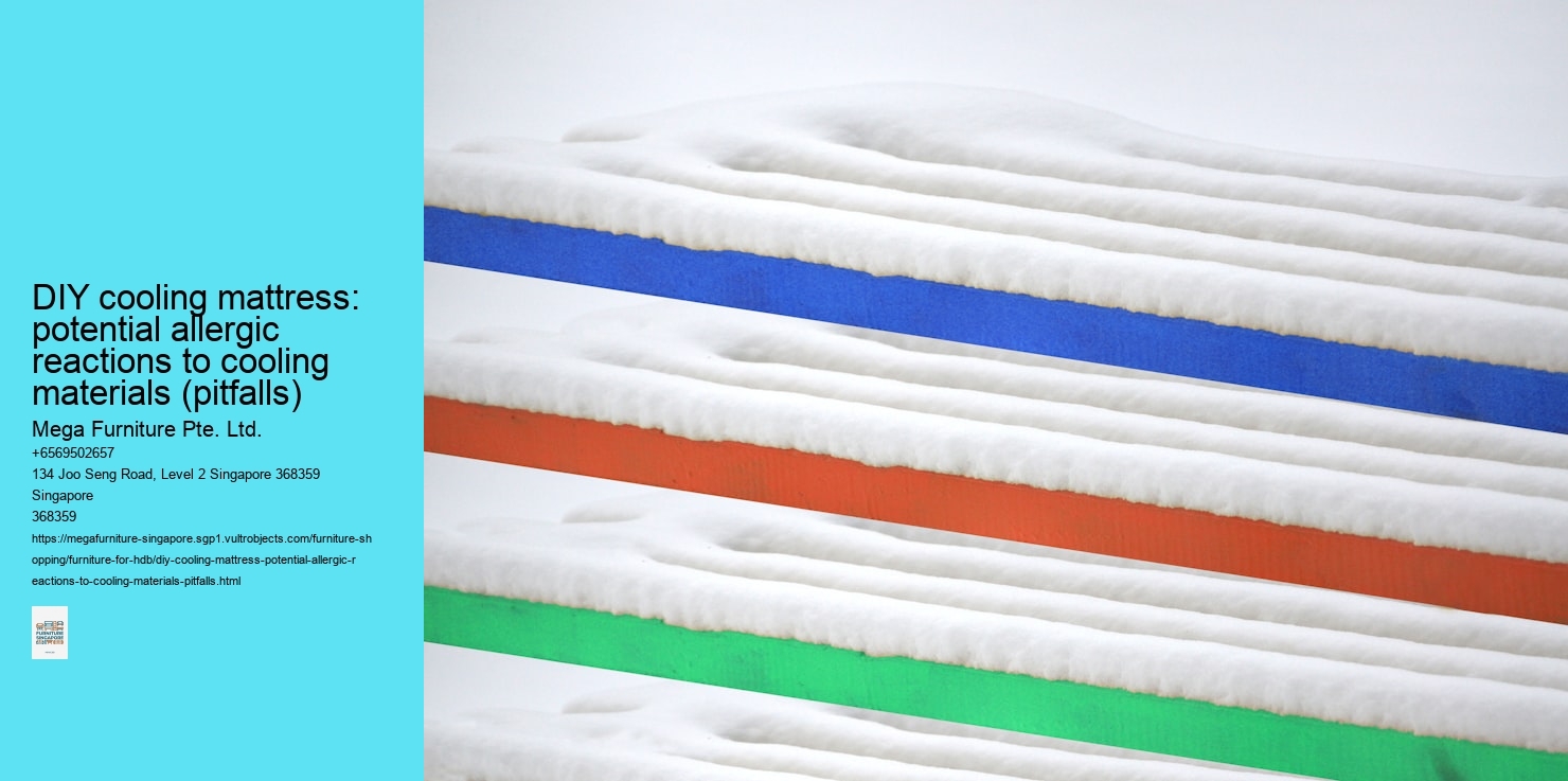 DIY cooling mattress: potential allergic reactions to cooling materials (pitfalls) Mega Furniture Pte. Ltd. DIY cooling mattress: potential allergic reactions to cooling materials (pitfalls)