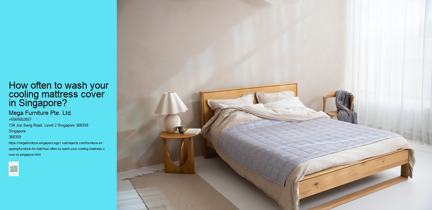 How often to wash your cooling mattress cover in Singapore? Mega Furniture Pte. Ltd. How often to wash your cooling mattress cover in Singapore?