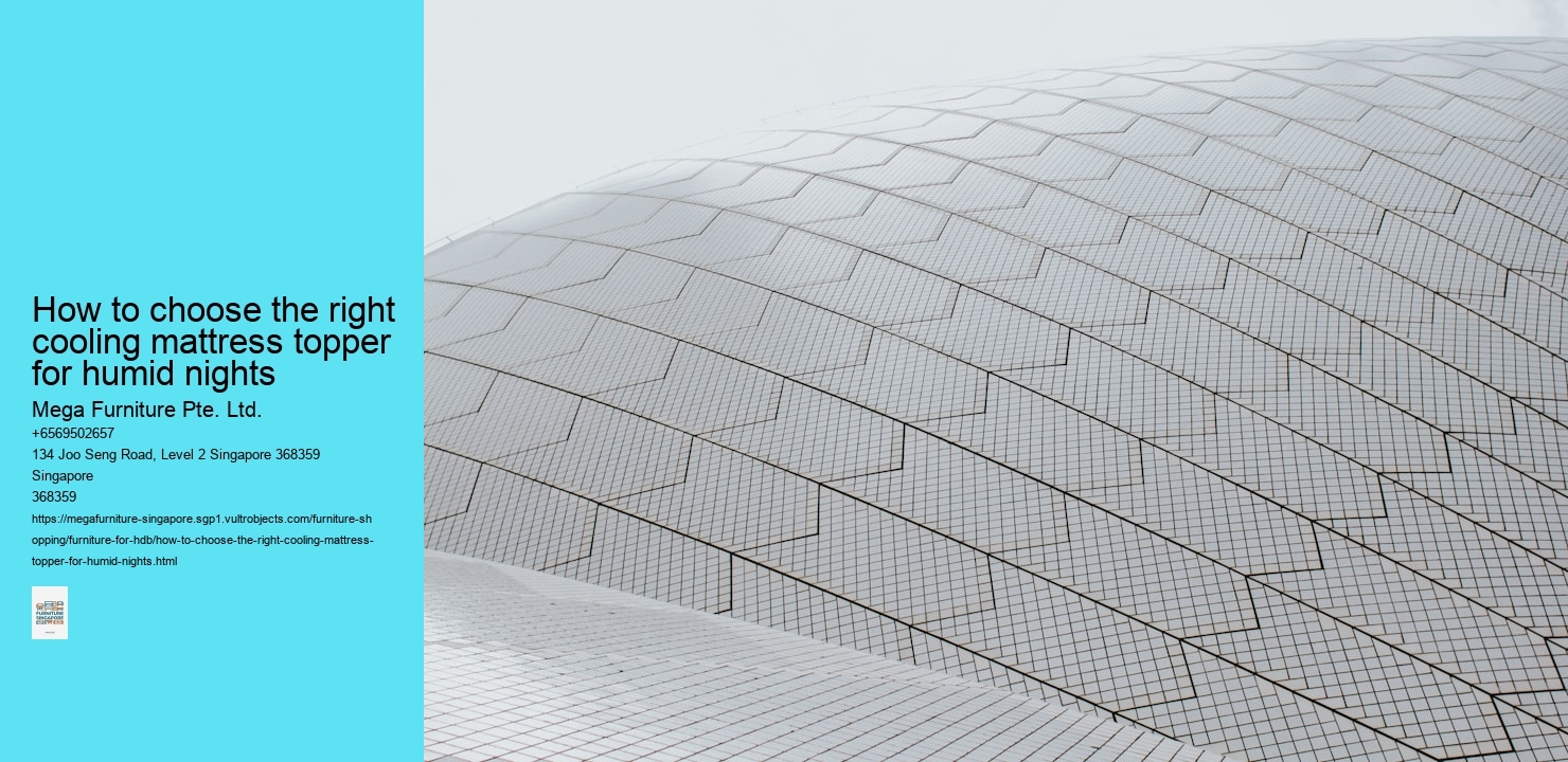 How to choose the right cooling mattress topper for humid nights Mega Furniture Pte. Ltd. How to choose the right cooling mattress topper for humid nights