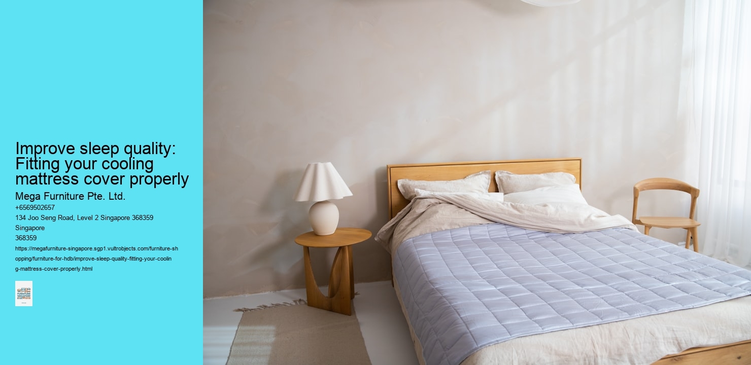 Improve sleep quality: Fitting your cooling mattress cover properly Mega Furniture Pte. Ltd. Improve sleep quality: Fitting your cooling mattress cover properly