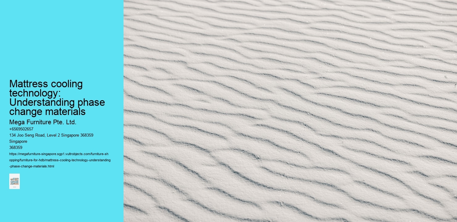 Mattress cooling technology: Understanding phase change materials Mega Furniture Pte. Ltd. Mattress cooling technology: Understanding phase change materials