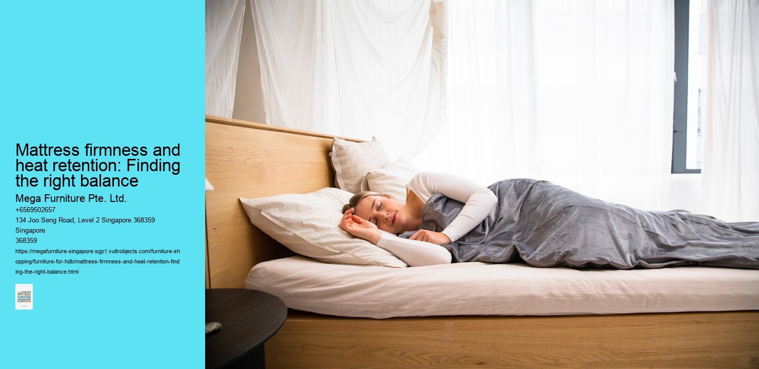 Mattress firmness and heat retention: Finding the right balance Mega Furniture Pte. Ltd. Mattress firmness and heat retention: Finding the right balance