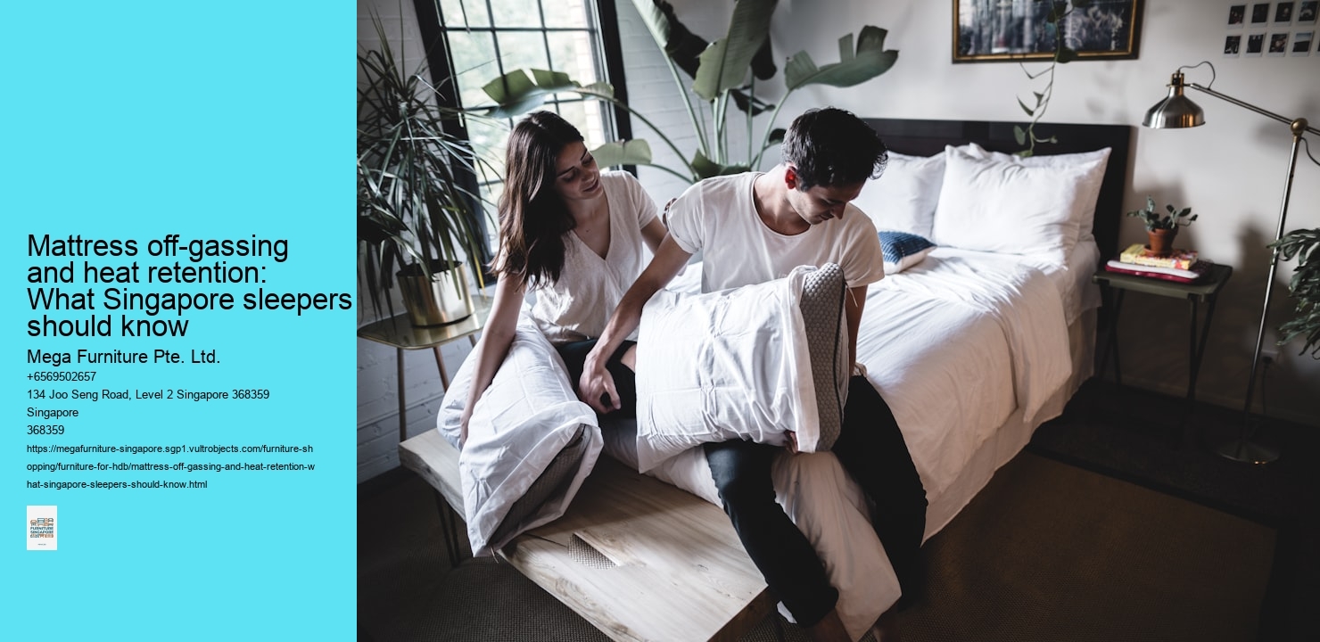 Mattress off-gassing and heat retention: What Singapore sleepers should know Mega Furniture Pte. Ltd. Mattress off-gassing and heat retention: What Singapore sleepers should know