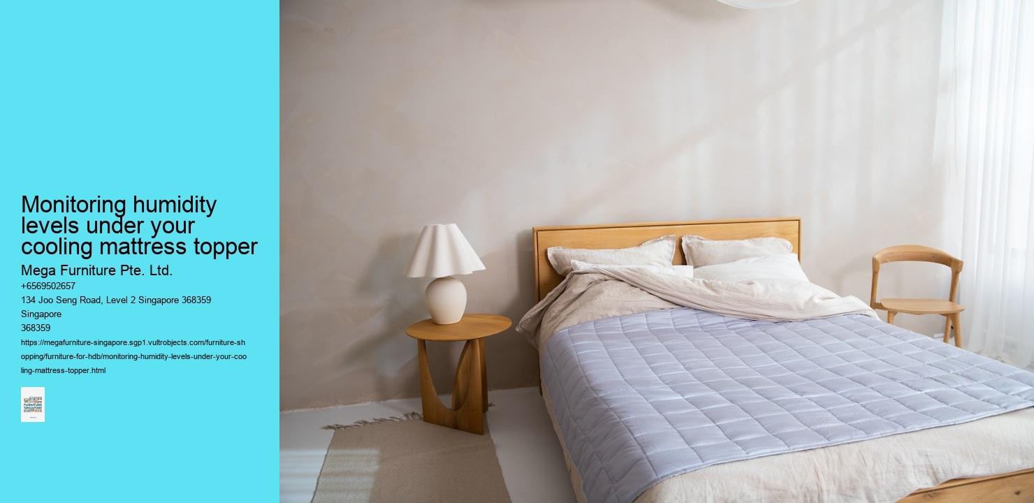 Monitoring humidity levels under your cooling mattress topper