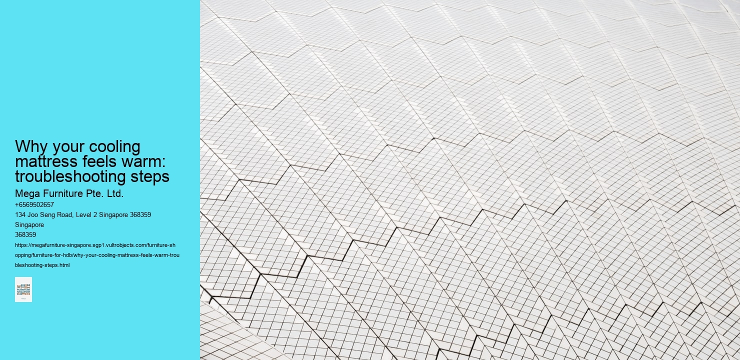 Why your cooling mattress feels warm: troubleshooting steps Mega Furniture Pte. Ltd. Why your cooling mattress feels warm: troubleshooting steps