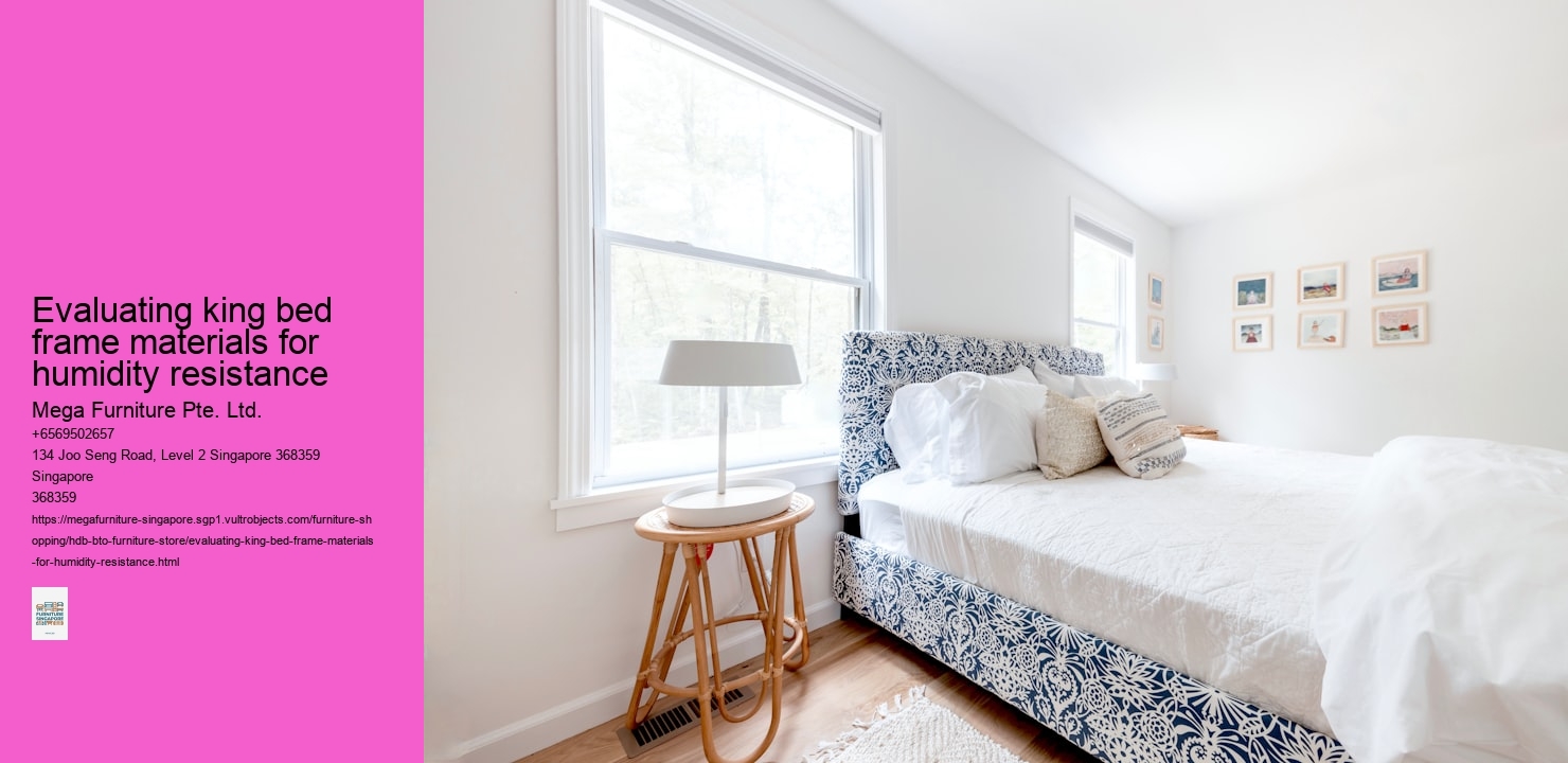 Evaluating king bed frame materials for humidity resistance