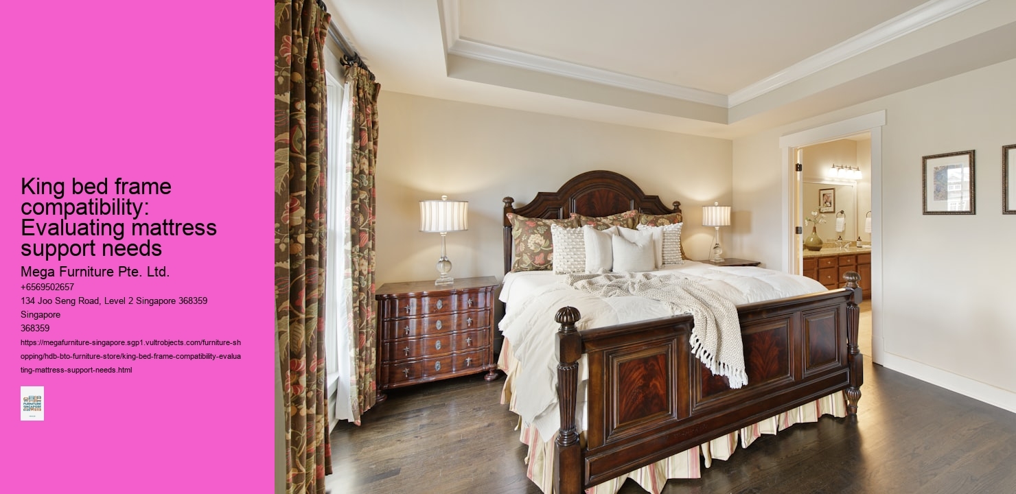 King bed frame compatibility: Evaluating mattress support needs