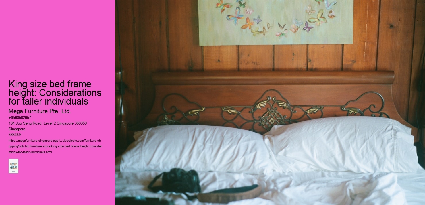 King size bed frame height: Considerations for taller individuals