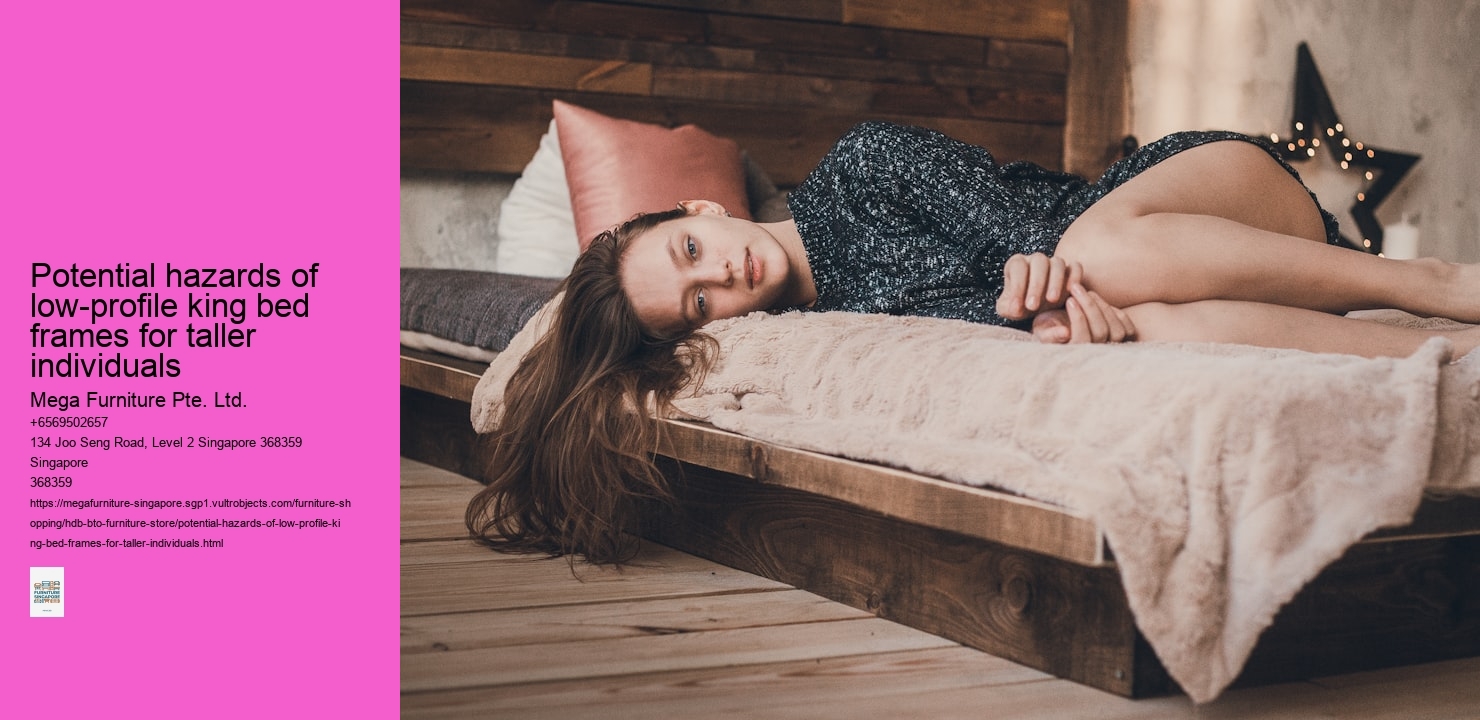 Potential hazards of low-profile king bed frames for taller individuals