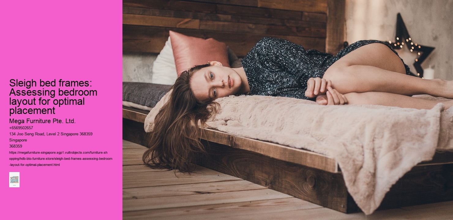 Sleigh bed frames: Assessing bedroom layout for optimal placement
