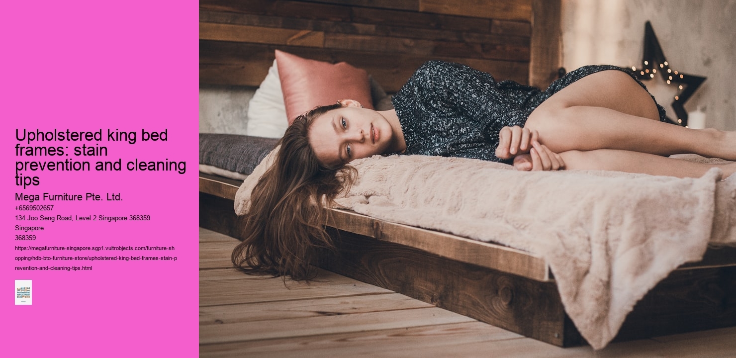 Upholstered king bed frames: stain prevention and cleaning tips