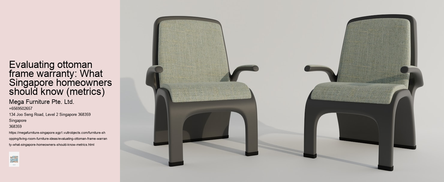 Evaluating ottoman frame warranty: What Singapore homeowners should know (metrics)