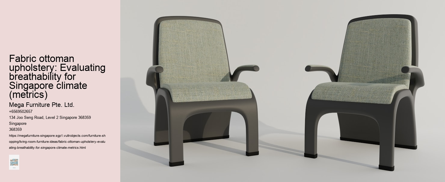 Fabric ottoman upholstery: Evaluating breathability for Singapore climate (metrics)