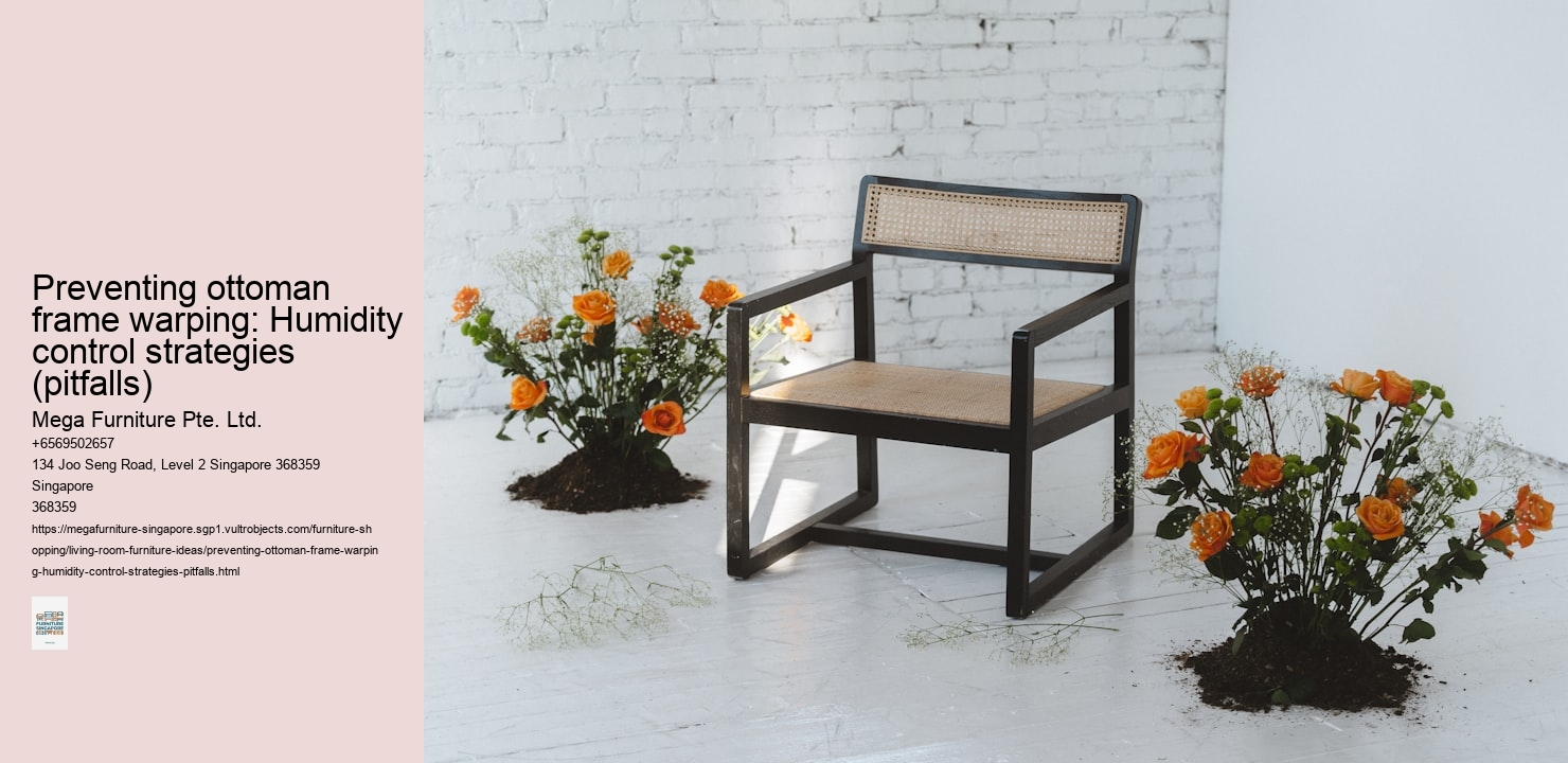 Preventing ottoman frame warping: Humidity control strategies (pitfalls)