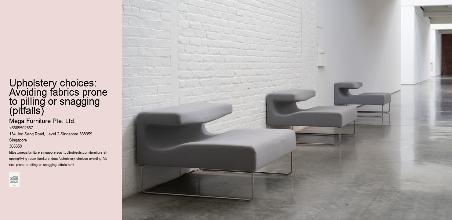 Upholstery choices: Avoiding fabrics prone to pilling or snagging (pitfalls)