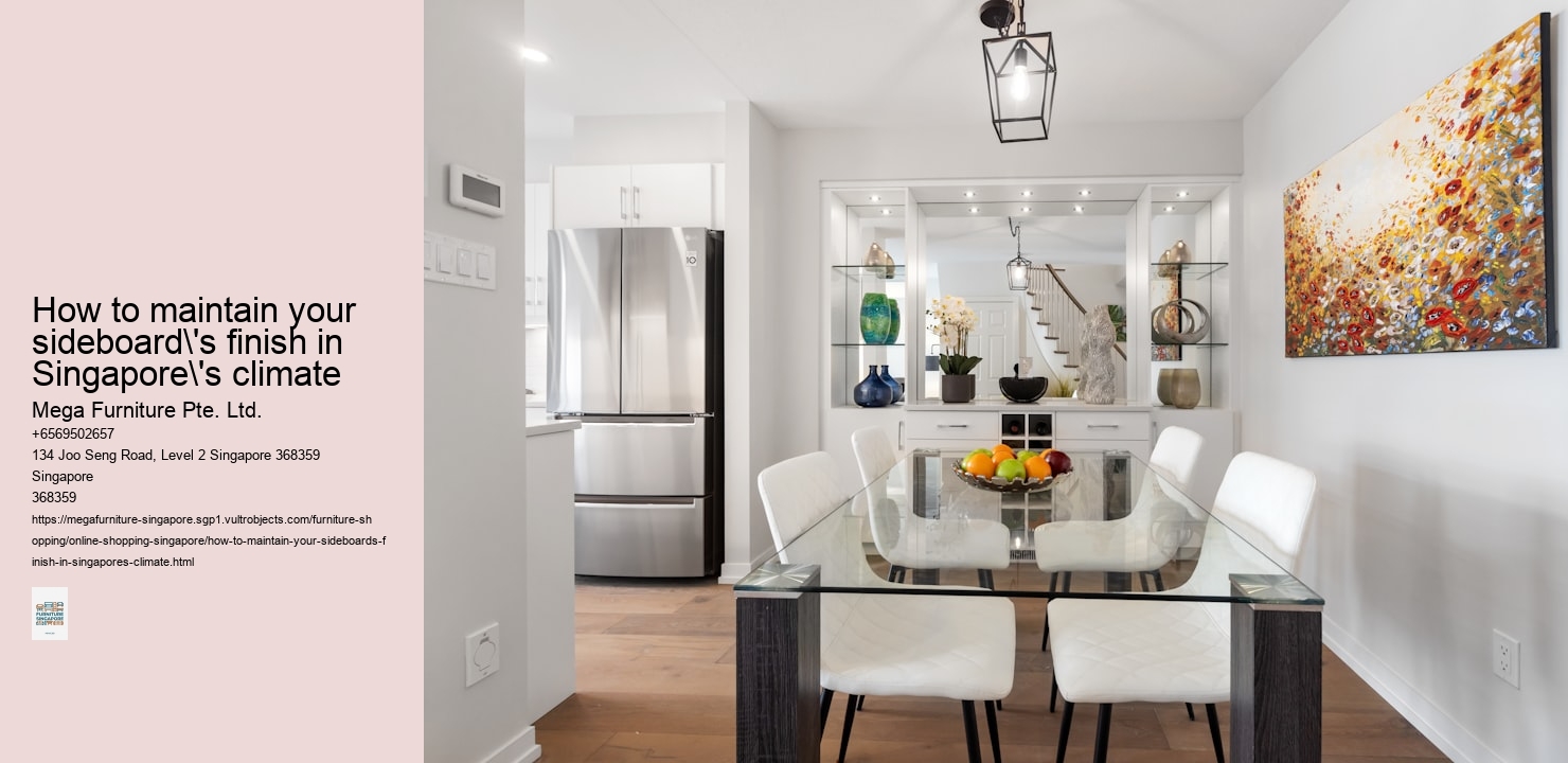 How to maintain your sideboard's finish in Singapore's climate