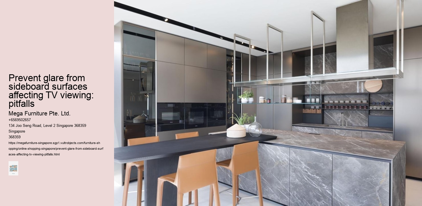 Prevent glare from sideboard surfaces affecting TV viewing: pitfalls