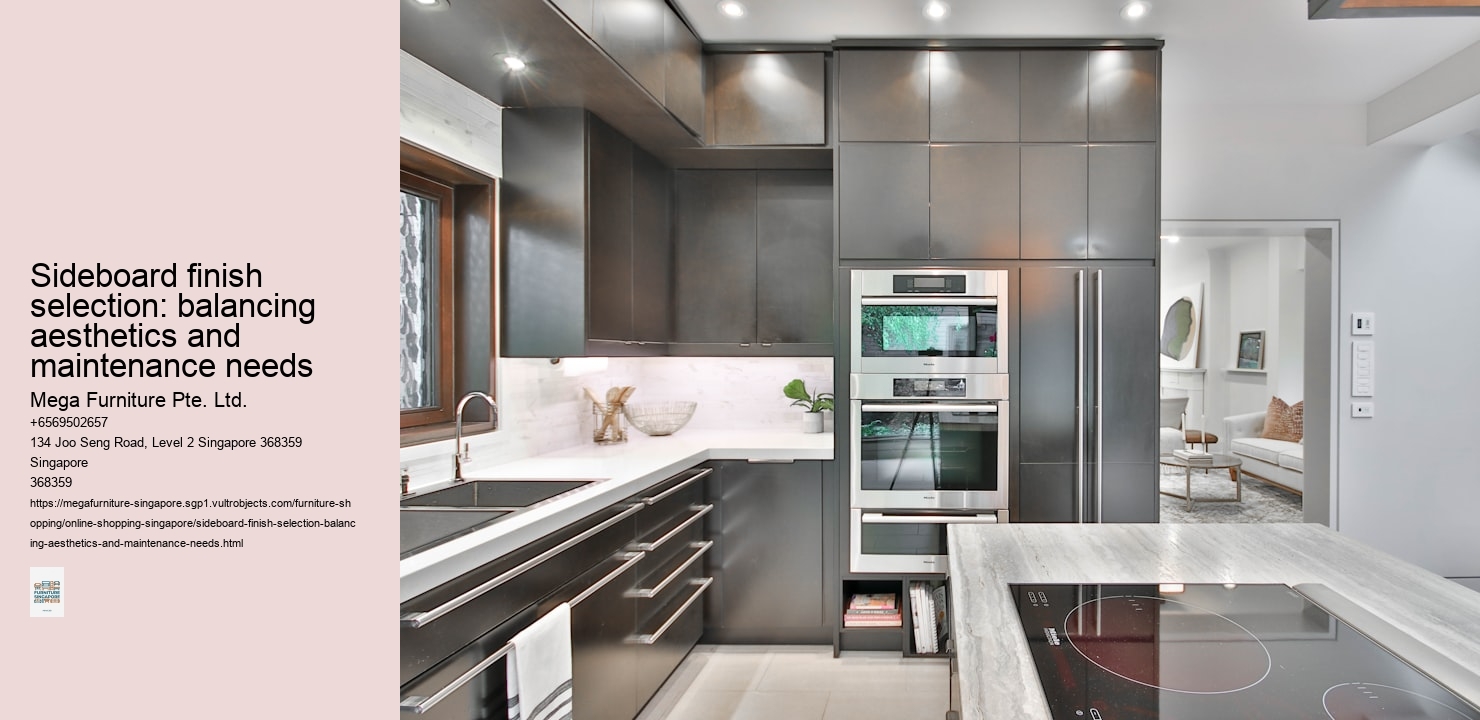 Sideboard finish selection: balancing aesthetics and maintenance needs