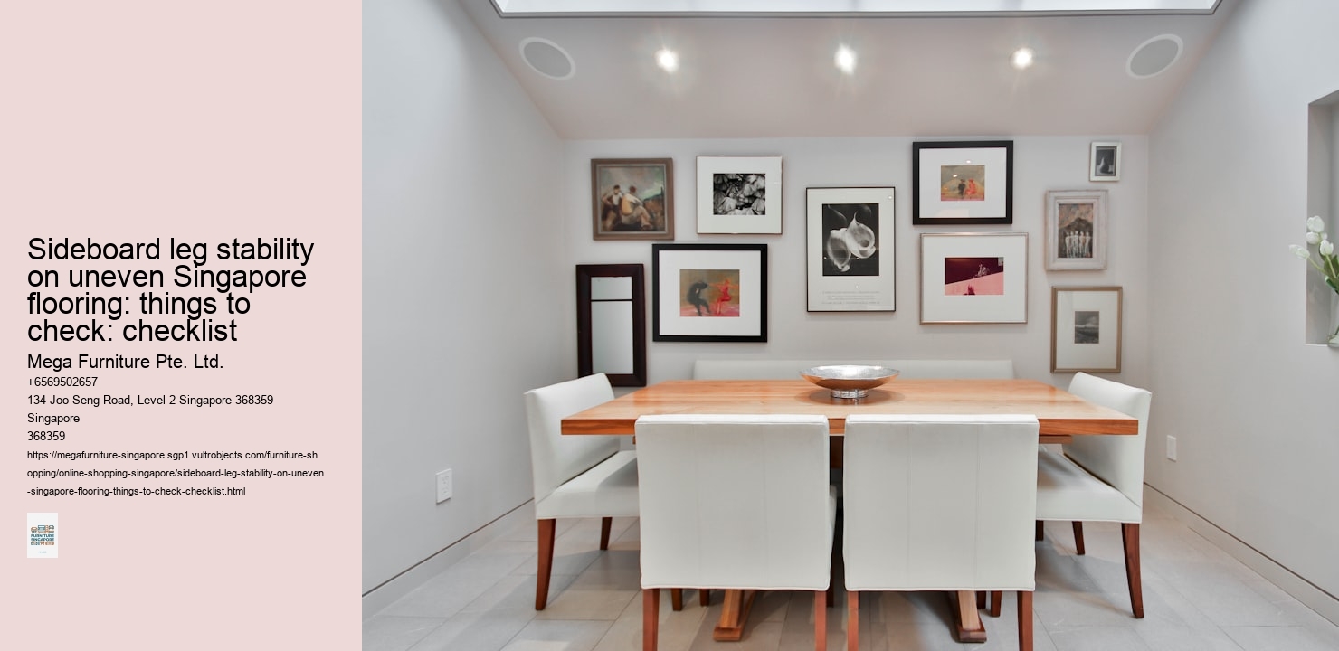 Sideboard leg stability on uneven Singapore flooring: things to check: checklist
