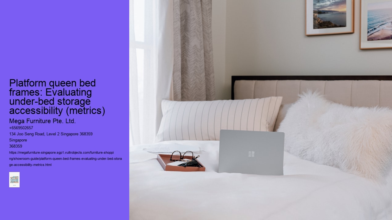 Platform queen bed frames: Evaluating under-bed storage accessibility (metrics)