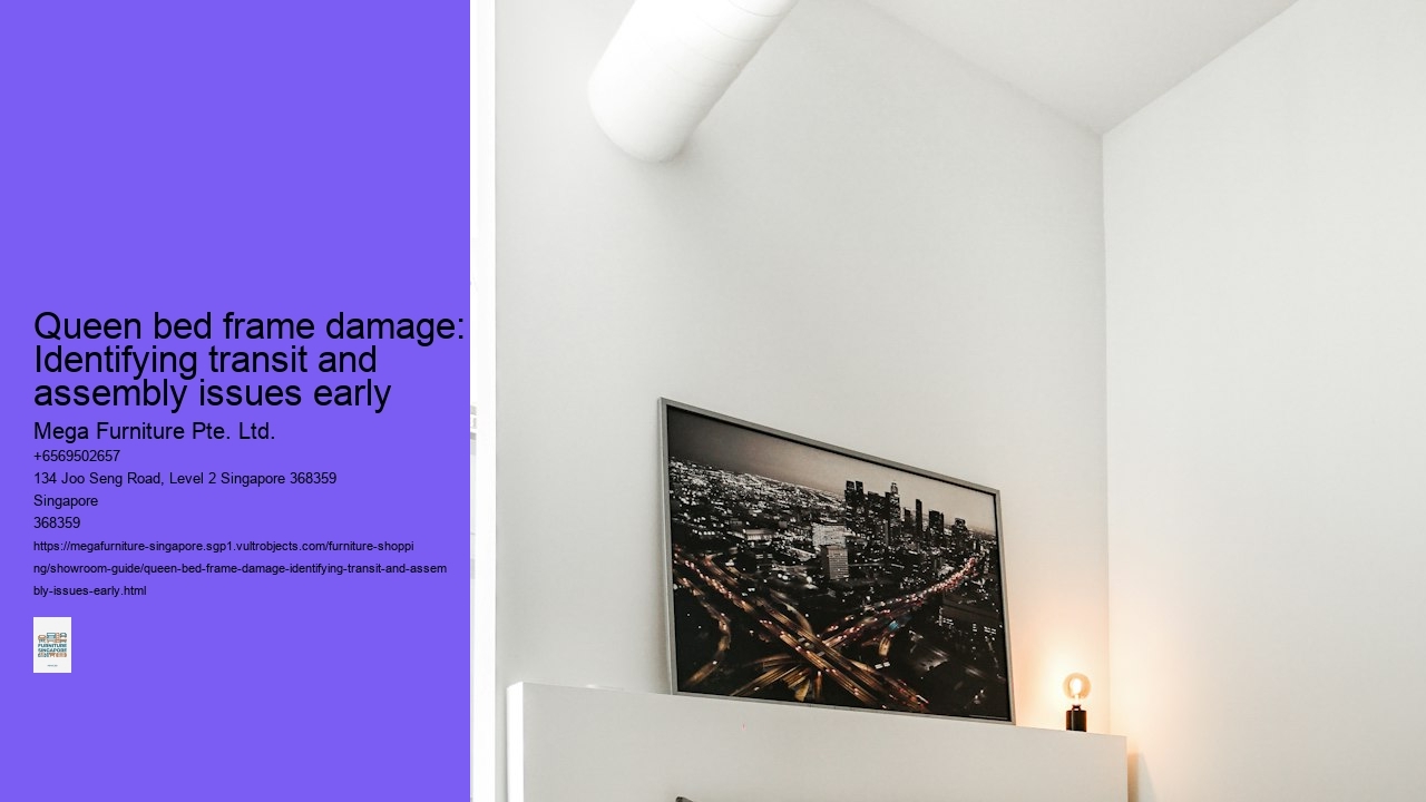 Queen bed frame damage: Identifying transit and assembly issues early