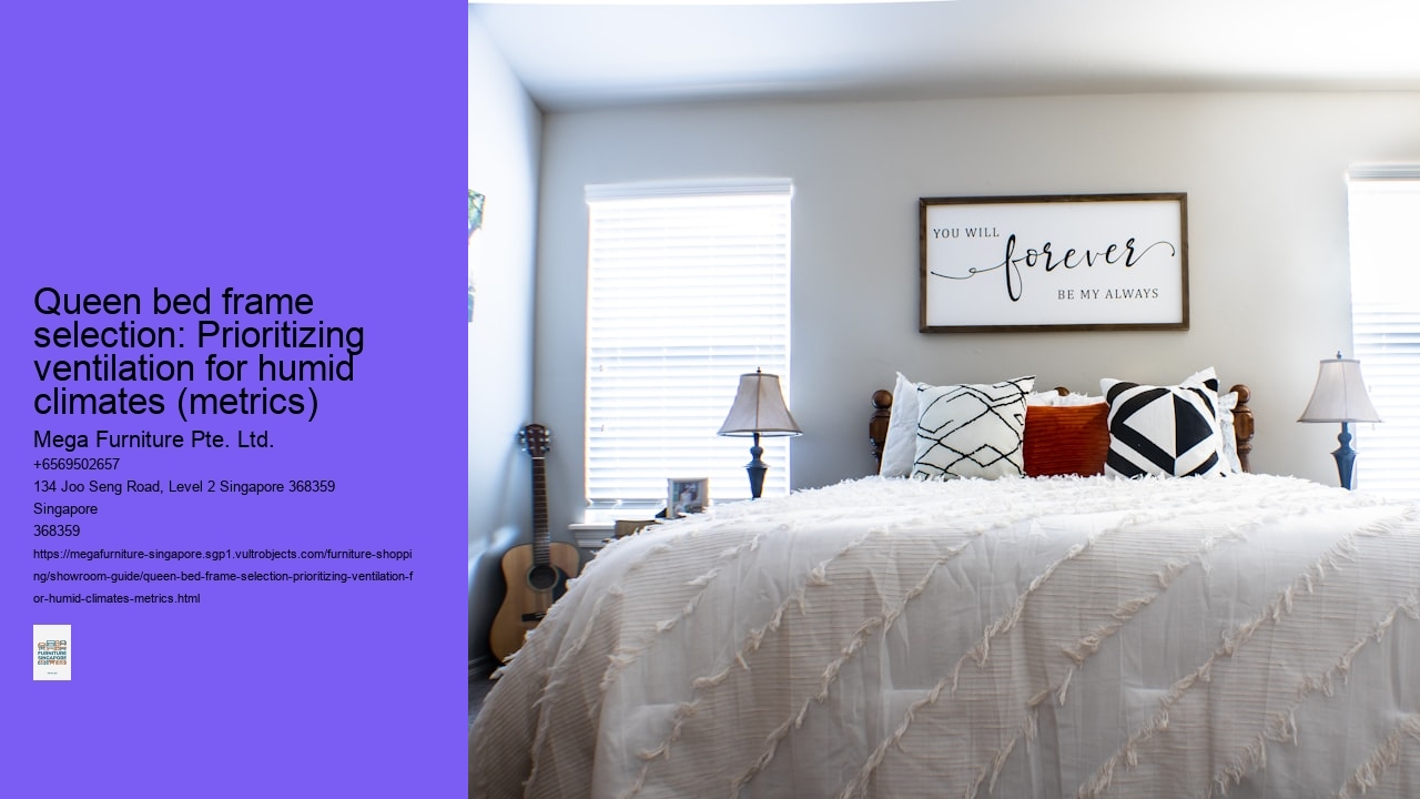 Queen bed frame selection: Prioritizing ventilation for humid climates (metrics)