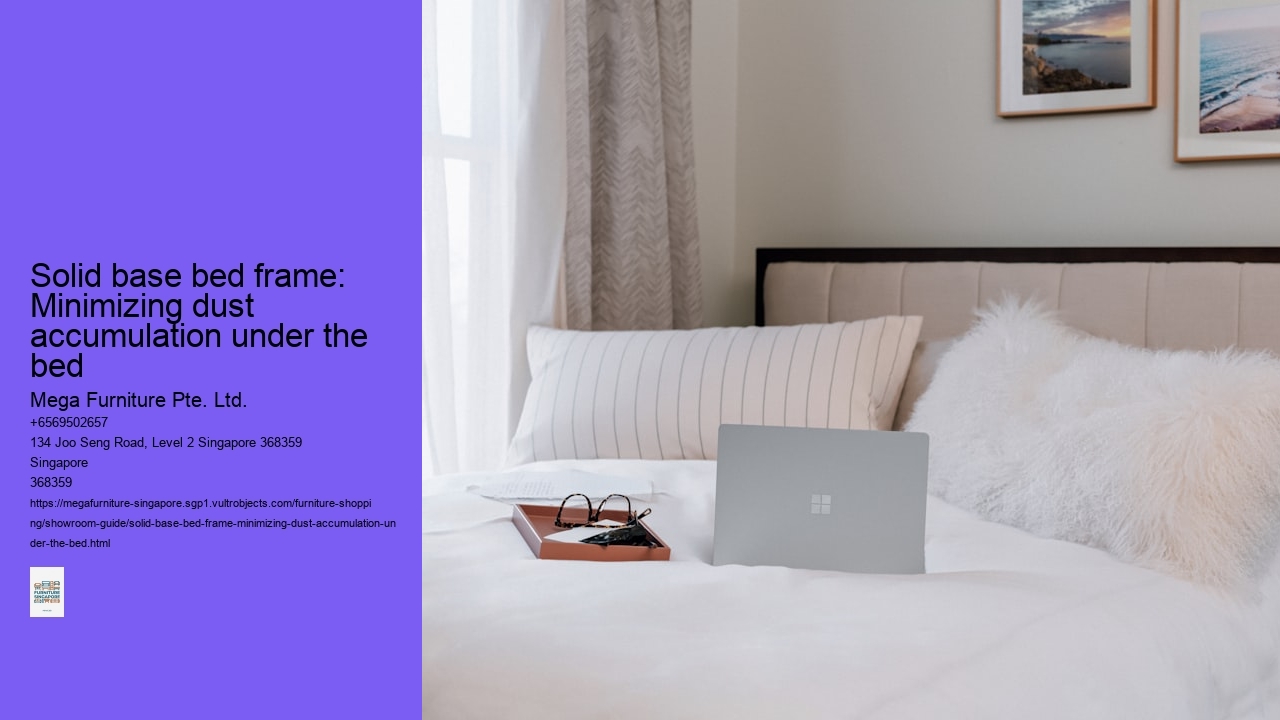 Solid base bed frame: Minimizing dust accumulation under the bed